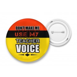 Przypinka Don't make me use my teacher voice